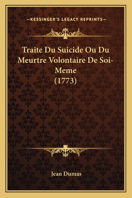 Traite Du Suicide Ou Du Meurtre Volontaire De Soi-Meme (1773) - Dumas, Jean