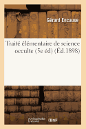 Traite Elementaire de Science Occulte (5e Ed) (Ed.1898)