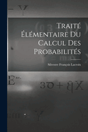 Traite Elementaire Du Calcul Des Probabilites