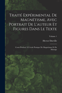 Traite Experimental De Magnetisme, Avec Portrait De L'auteur Et Figures Dans Le Texte: Cours Professe A L'ecole Pratique De Magnetisme Et De Massage; Volume 1