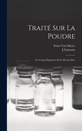 Traite Sur La Poudre: Les Corps Explosives Et La Pyrotechnic