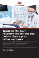 Traitements pour rsoudre les lsions des points blancs post orthodontiques