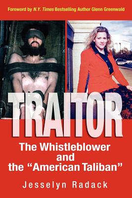 Traitor: The Whistleblower and the "American Taliban" - Jesselyn, A Radack