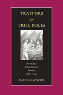 Traitors and True Poles: Narrating a Polish-American Identity, 1880-1939