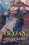 Trajan, Lion of Rome: The Untold Story of Rome's Greatest Emperor