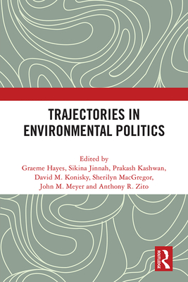 Trajectories in Environmental Politics - Hayes, Graeme (Editor), and Jinnah, Sikina (Editor), and Kashwan, Prakash (Editor)