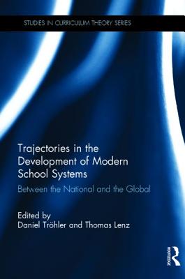 Trajectories in the Development of Modern School Systems: Between the National and the Global - Trhler, Daniel (Editor), and Lenz, Thomas (Editor)