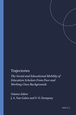 Trajectories: The Social and Educational Mobility of Education Scholars from Poor and Working Class Backgrounds - Van Galen, Jane A, and Dempsey, Van O