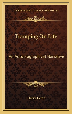 Tramping On Life: An Autobiographical Narrative - Kemp, Harry