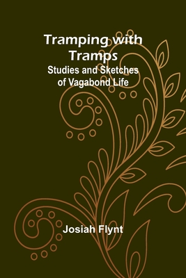 Tramping with Tramps: Studies and Sketches of Vagabond Life - Flynt, Josiah