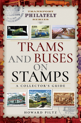 Trams and Buses on Stamps: A Collector's Guide - Piltz, Howard