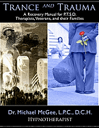Trance and Trauma: A Recovery Manual for P.T.S.D. Therapists, Veterans and Their Families