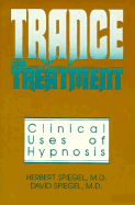 Trance and Treatment: Clincal Uses of Hypnosis - Speigel, Herbert, and Spiegel, David, Dr., M.D. (Photographer), and Spiegel, Herbert E