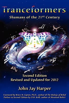 Tranceformers: Shamans of the 21st Century (2nd Edition: Revised and Updated for 2012) - Harper, John Jay, and Harper, Dr John J, and Lipton, Bruce H (Foreword by)