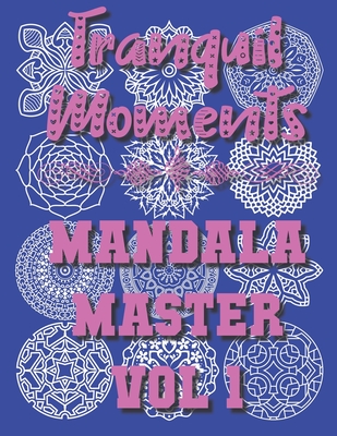 Tranquil Moments - Mandala Master Vol 1: 50 Challenging Designs - Wells, Vicky, and Wells, Geoff