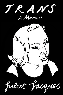 Trans: A Memoir - Jacques, Juliet, and Heti, Sheila (Afterword by)
