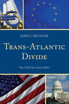 Trans-Atlantic Divide: The USA/Euroland Rift? - Metzler, John J