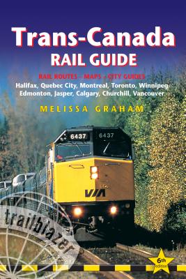 Trans-Canada Rail Guide: Halifax, Quebec City, Montreal, Toronto, Winnipeg, Edmonton, Jasper, Calgary, Churchill, Vancouver - Graham, Melissa