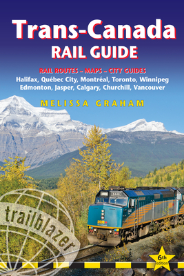 Trans-Canada Rail Guide: Practical Guide with 28 Maps to the Rail Route from Halifax to Vancouver & 10 Detailed City Guides - 