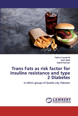 Trans Fats as risk factor for insuline resistance and type 2 Diabetes - Yousaf Ali, Fatima, and Iqbal, Asim, and Kamran, Kashif