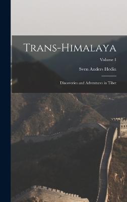 Trans-Himalaya: Discoveries and Adventures in Tibet; Volume 1 - Hedin, Sven Anders