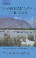 Trans-Himalayan Caravans: Merchant Princes and Peasant Traders in Ladakh - Rizvi, Janet