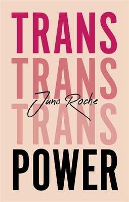 Trans Power: Own Your Gender - Roche, Juno