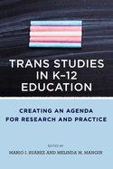 Trans Studies in K-12 Education: Creating an Agenda for Research and Practice