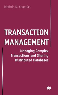 Transaction Management: Managing Complex Transactions and Sharing Distributed Databases - Chorafas, D.