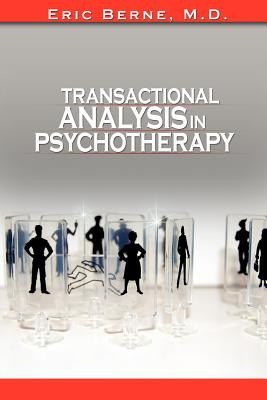 Transactional Analysis in Psychotherapy - Berne, Eric, M.D.