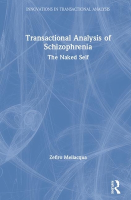 Transactional Analysis of Schizophrenia: The Naked Self - Mellacqua, Zefiro