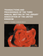 Transactions and Proceedings of the Third Annual Meeting of the Library Association of the United Kingdom - Ernest C Thomas, Charles Welch