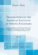 Transactions of the American Institute of Mining Engineers, Vol. 58: Containing Papers and Discussions Presented at the St. Louis Meeting, October, 1917, and at the New York Meeting, February, 1918 (Classic Reprint)