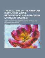 Transactions of the American Institute of Mining, Metallurgical and Petroleum Engineers, Volumes 1-15