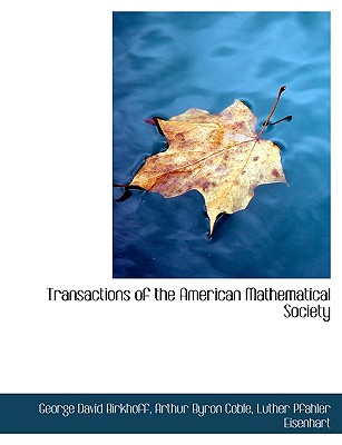 Transactions of the American Mathematical Society - Birkhoff, George David, and Coble, Arthur Byron, and Eisenhart, Luther Pfahler