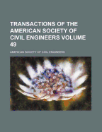 Transactions of the American Society of Civil Engineers Volume 49