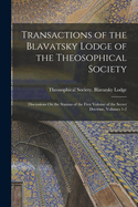 Transactions of the Blavatsky Lodge of the Theosophical Society: Discussions On the Stanzas of the First Volume of the Secret Doctrine, Volumes 1-2