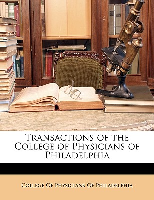 Transactions of the College of Physicians of Philadelphia - Philadelphia College of Physicians (Creator), and College of Physicians of Philadelphia (Creator)