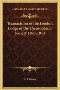 Transactions of the London Lodge of the Theosophical Society 1895-1913