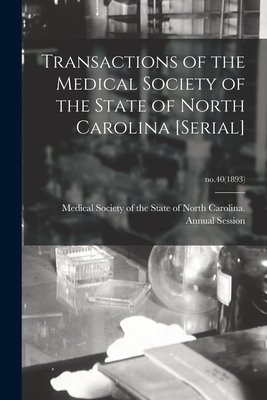 Transactions of the Medical Society of the State of North Carolina [serial]; no.40(1893) - Medical Society of the State of North (Creator)