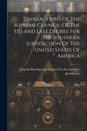 Transactions Of The Supreme Council Of The 33d And Last Degree For The Southern Jurisdiction Of The United States Of America