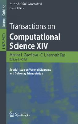 Transactions on Computational Science XIV: Special Issue on Voronoi Diagrams and Delaunay Triangulation - Gavrilova, Marina, and Tan, C J Kenneth, and Mostafavi, Mir Abolfazl (Editor)