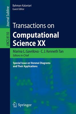 Transactions on Computational Science XX: Special Issue on Voronoi Diagrams and Their Applications - Gavrilova, Marina L (Editor), and Tan, C J Kenneth (Editor), and Kalantari, Bahman (Editor)