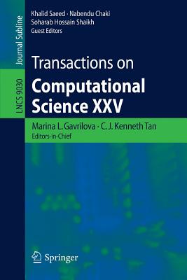 Transactions on Computational Science XXV - Gavrilova, Marina L (Editor), and Tan, C J Kenneth (Editor), and Saeed, Khalid (Editor)