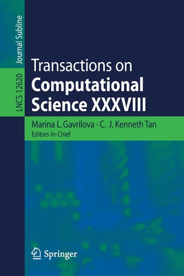 Transactions on Computational Science XXXVIII - Gavrilova, Marina L (Editor), and Tan, C J Kenneth (Editor)