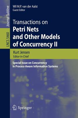 Transactions on Petri Nets and Other Models of Concurrency II: Special Issue on Concurrency in Process-Aware Information Systems - Van Der Aalst, Wil M P (Editor), and Jensen, Kurt