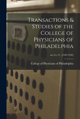 Transactions & Studies of the College of Physicians of Philadelphia; ser.4: v.17, (1949-1950) - College of Physicians of Philadelphia (Creator)