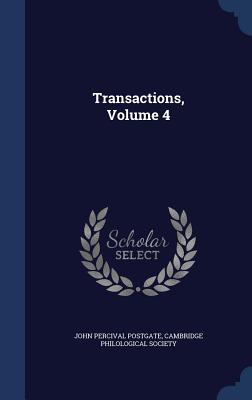 Transactions, Volume 4 - Postgate, John Percival, and Cambridge Philological Society (Creator)