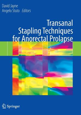 Transanal Stapling Techniques for Anorectal Prolapse - Jayne, David (Editor), and Stuto, Angelo (Editor)