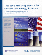 Transatlantic Cooperation for Sustainable Energy Security: A Report of the CSIS Global Dialogue Between the European Union and the